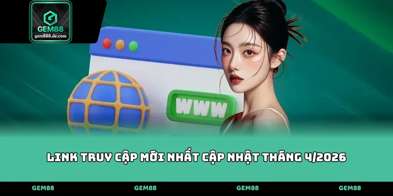 Link truy cập mới nhất cập nhật tháng 4/2026